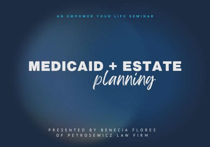 Empower Your Life | Medicaid & Estate Planning