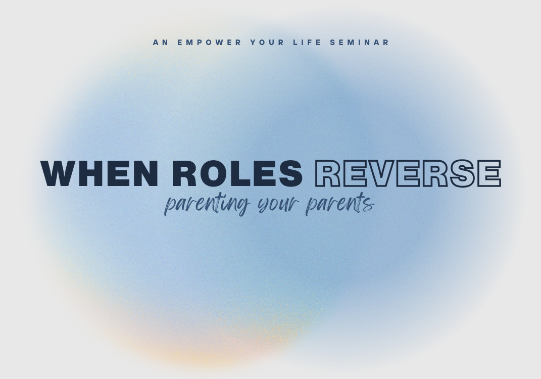 Empower Your Life | When Roles Reverse