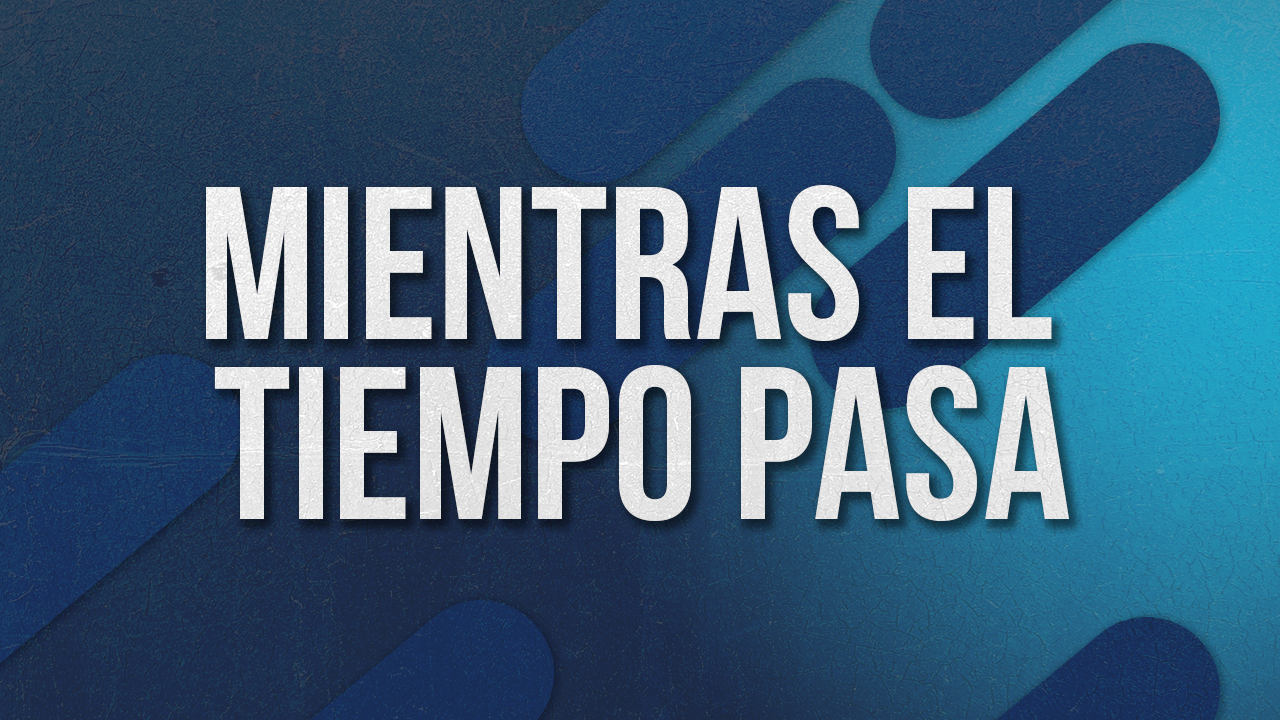 Mientras el tiempo pasa